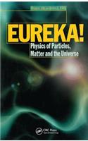 EUREKA!: Physics of Particles, Matter and the Universe