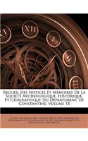 Recueil Des Notices Et Memoires de La Societe Archeologique, Historique, Et Geographique Du Departement de Constantine, Volume 18