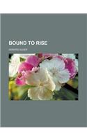 Bound to Rise: (English)