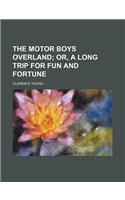 The Motor Boys Overland; Or, a Long Trip for Fun and Fortune