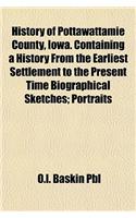 History of Pottawattamie County, Iowa. Containing a History from the Earliest Settlement to the Present Time Biographical Sketches; Portraits