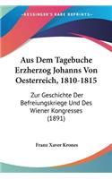 Aus Dem Tagebuche Erzherzog Johanns Von Oesterreich, 1810-1815