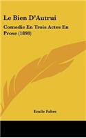 Le Bien D'Autrui: Comedie En Trois Actes En Prose (1898)