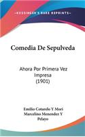 Comedia de Sepulveda: Ahora Por Primera Vez Impresa (1901)