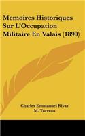 Memoires Historiques Sur L'Occupation Militaire En Valais (1890)