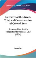 Narrative of the Arrest, Trial, and Condemnation of Colonel Turr: Showing How Austria Respects International Law (1856)