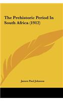 The Prehistoric Period in South Africa (1912)