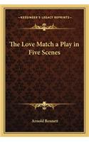 The Love Match a Play in Five Scenes: (English)