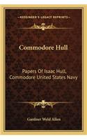 Commodore Hull: Papers Of Isaac Hull, Commodore United States Navy(English)