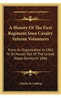 A History Of The First Regiment Iowa Cavalry Veteran Volunteers