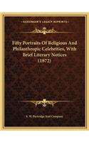Fifty Portraits of Religious and Philanthropic Celebrities, with Brief Literary Notices (1872)