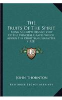 Fruits of the Spirit: Being a Comprehensive View of the Principal Graces Which Adorn the Christian Character (1821)