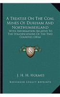 A Treatise On The Coal Mines Of Durham And Northumberland