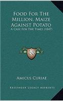 Food for the Million, Maize Against Potato