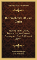 The Prophecies of Jesus Christ