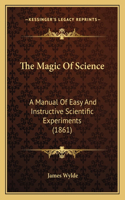 The Magic of Science: A Manual Of Easy And Instructive Scientific Experiments (1861)