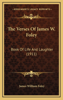 The Verses of James W. Foley: Book of Life and Laughter (1911)