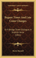 Bygane Times And Late Come Changes