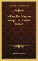 Pays Des Magyars Voyage En Hongrie (1893)