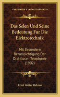 Selen Und Seine Bedeutung Fur Die Elektrotechnik: Mit Besonderer Berucksichtigung Der Drahtlosen Telephonie (1902)