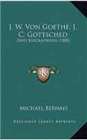 J. W. Von Goethe, J. C. Gottsched: Zwei Biographieen (1880)
