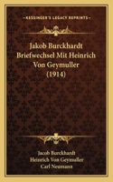 Jakob Burckhardt Briefwechsel Mit Heinrich Von Geymuller (1914)