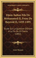 Djem-Sultan Fils De Mohammed II, Frere De Bayezid II, 1459-1495