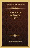 Die Kultur Der Korbweide (1901)