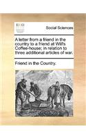 A Letter from a Friend in the Country to a Friend at Will's Coffee-House; In Relation to Three Additional Articles of War.