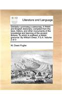 Geiriadur cynmraeg a saesoneg. A Welsh and English dictionary; compiled from the laws, history, and other monuments of the knowledge and learning of the ancient Britons; To which is prefixed, a Welsh grammar. By William Owen, F.S.A. Volume 2 of 3