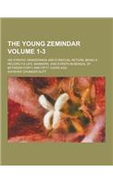 The Young Zemindar; His Erratic Wanderings and Eventual Return, Being a Record Fo Life, Manners, and Events in Bengal of Between Forty and Fifty Years