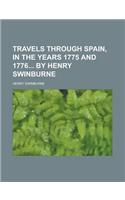 Travels Through Spain, in the Years 1775 and 1776 by Henry Swinburne