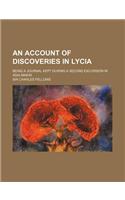 An Account of Discoveries in Lycia; Being a Journal Kept During a Second Excursion in Asia Minor