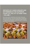 Reports of Cases Argued and Determined in the Superior Court of the City of New York (Volume 7 ): (English)