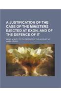 A Justification of the Case of the Ministers Ejected at Exon, and of the Defence of It; Being, a Reply to the Defence of the Account, &C