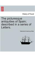 Picturesque Antiquities of Spain; Described in a Series of Letters.