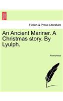 An Ancient Mariner. a Christmas Story. by Lyulph.: (English)