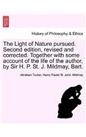 The Light of Nature Pursued. Second Edition, Revised and Corrected. Together with Some Account of the Life of the Author, by Sir H. P. St. J. Mildmay, Bart.