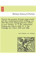 Theorie Des Grossen Krieges Angewendet Auf Den Russischpolnischen Feldzug Von 1831 Mit Sechs Lithographirten Tafeln. in Zwei Theilen. Tl. 3. Der Italienische Feldzug Des Jahres 1848.-Tl. 4. Die Feldzu GE Der Jahre 1859 Und 1866.