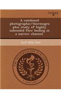 A Combined Photographic/Thermographic Study of Highly Subcooled Flow Boiling in a Narrow Channel