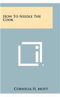 How To Needle The Cook
