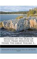 Memoirs of the Duke of Sully, Prime Minister to Henry the Great, Volume 3...