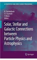 Solar, Stellar and Galactic Connections Between Particle Physics and Astrophysics
