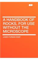 A Handbook of Rocks, for Use Without the Microscope