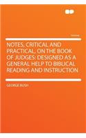 Notes, Critical and Practical, on the Book of Judges: Designed as a General Help to Biblical Reading and Instruction