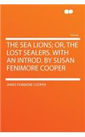 The Sea Lions; Or, the Lost Sealers. with an Introd. by Susan Fenimore Cooper