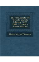 The University of Toronto and Its Colleges, 1827-1906: (English)