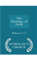 The Theology of Faith - Scholar's Choice Edition