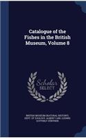 Catalogue of the Fishes in the British Museum, Volume 8