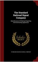 The Standard Railroad Signal Company: Manufacturers Of Railroad Signaling And Interlocking Appliances